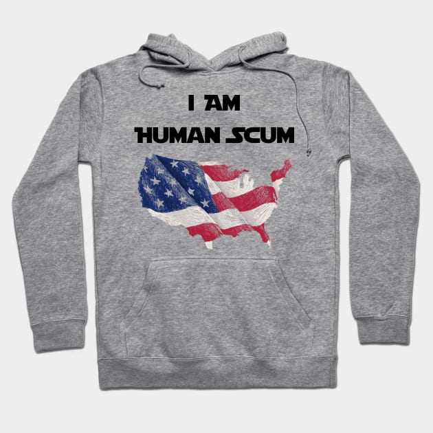 I Am Human Scum Anti Trump Hoodie by Trendy_Designs